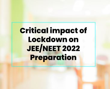 Critical impact of lockdown on the preparation of Board, JEENEET Exams 2022