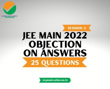 ALLEN JEE Main 2022 Session-2 (July attempt) Objection on answers of 25 Questions