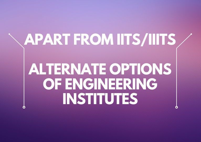 Apart from IITs/IIITs, alternate options of engineering institutes