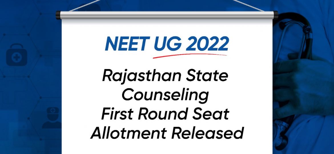 NEET UG 2022 Rajasthan State Counseling-First Round Seat Allotment Released