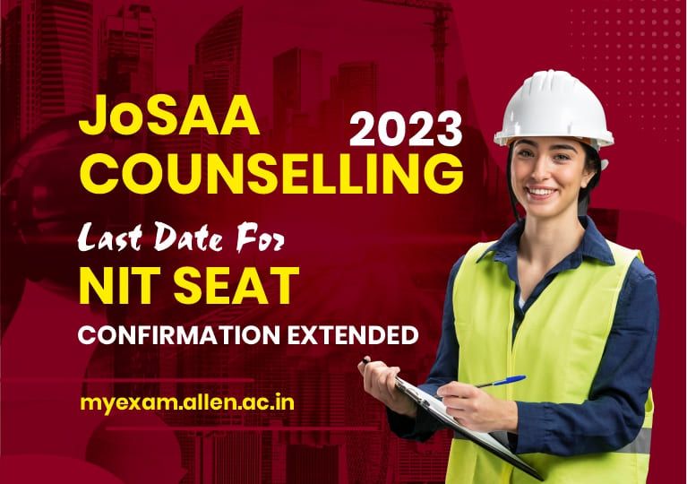 JoSAA Counselling 2023 - Last Date For NIT Seat Confirmation Extended