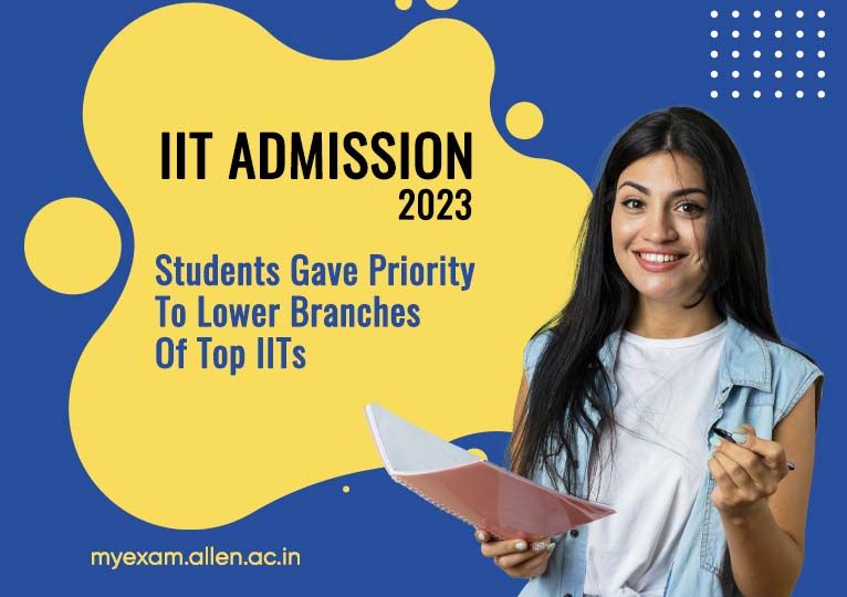 IIT Admission 2023 - Students Gave Priority To Lower Branch Of Top IIT