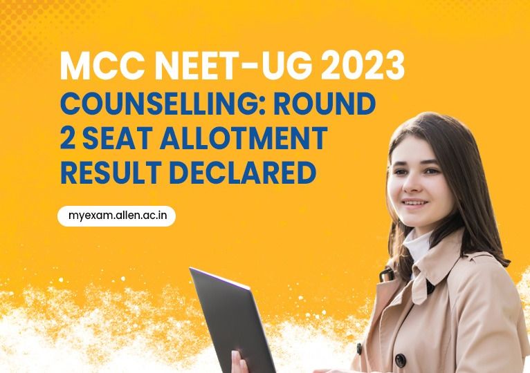 MyExam - MCC NEET UG 2023 Counselling Round 2 seat allotment result declared