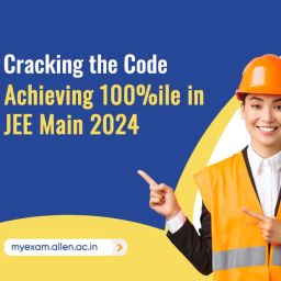 A Guidе To Achiеvе 100 Pеrcеntilе in JEE Main 2024