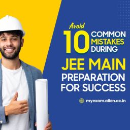 Avoid 10 Common Mistakes During JEE Main Preparation For Success