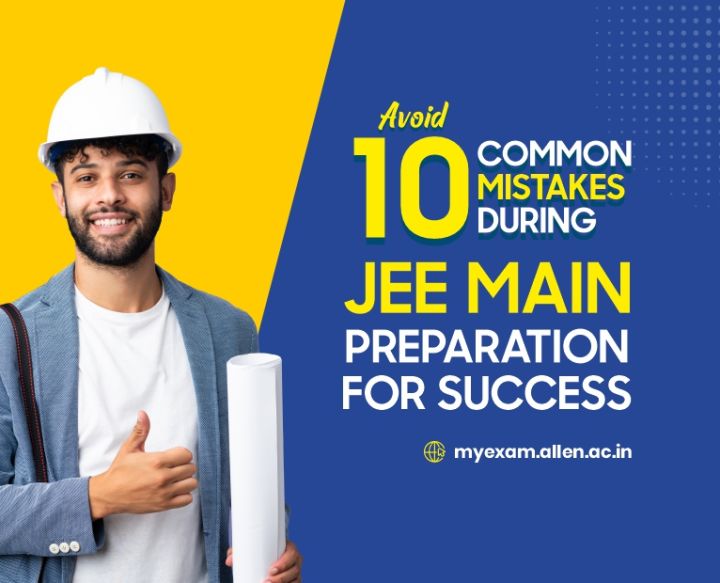 Avoid 10 Common Mistakes During JEE Main Preparation For Success ...