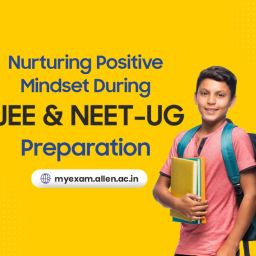 Nurturing Positive Mindset During JEE and NEET-UG Preparation