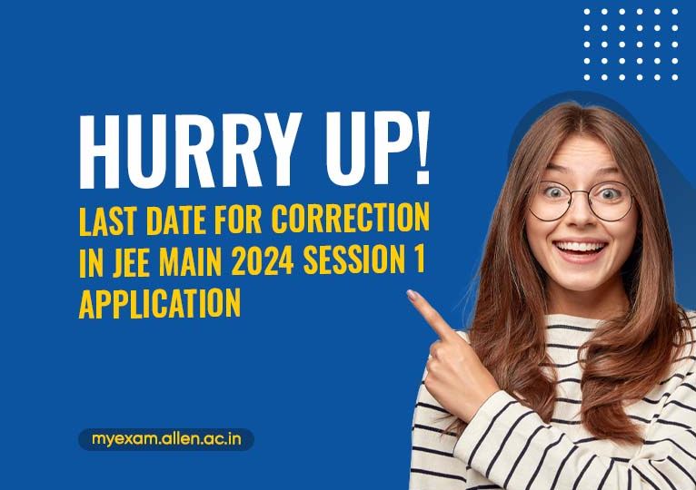 Last Day for Correction in JEE Main 2024 Session 1 Application