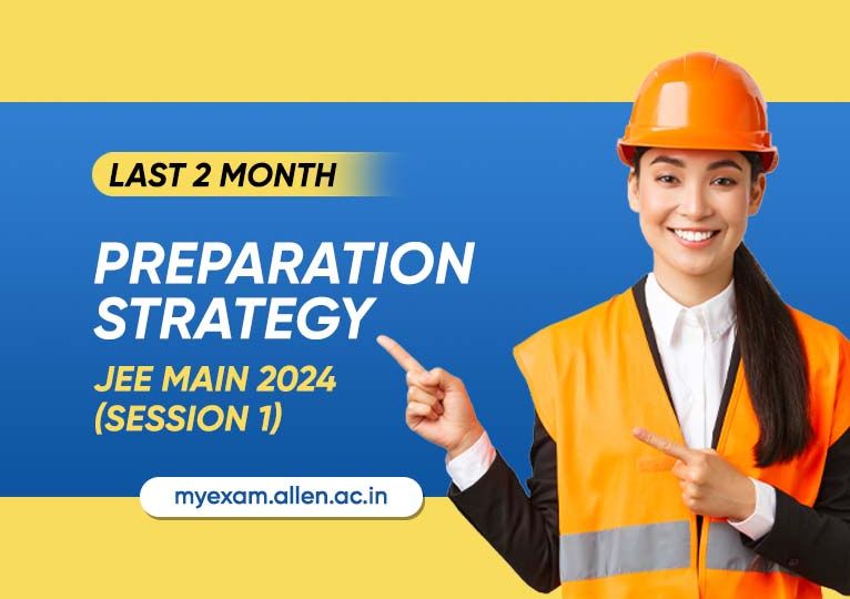 Preparation Strategy for JEE Main 2024 Session 1 Exam