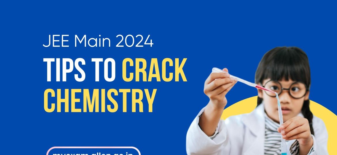 JEE Main 2024 Tips to Crack Chemistry
