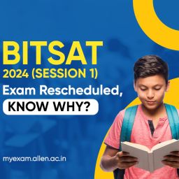 BITSAT 2024 Session 1 Exam Rescheduled, Know Why