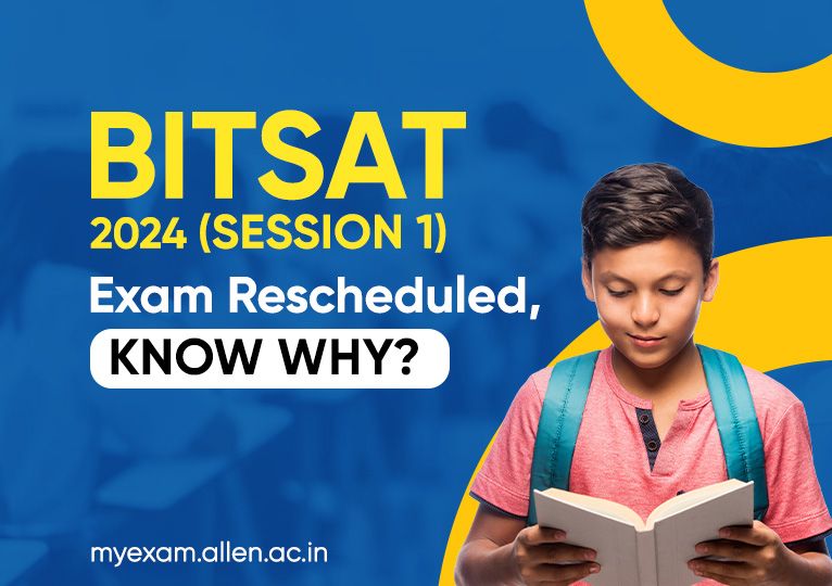 BITSAT 2024 Session 1 Exam Rescheduled, Know Why