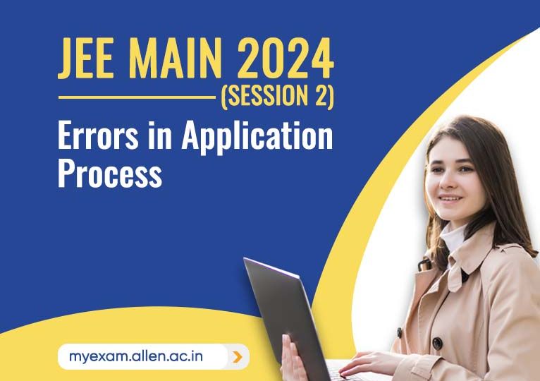 JEE Main 2024 (Session-2) Major Errors in Application Process