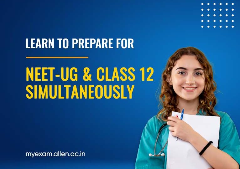 Learn to Prepare for NEET UG and Class 12 Simultaneously