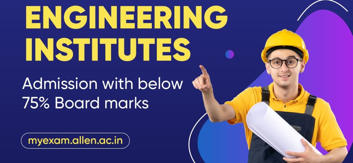 List of Engineering Institutes for Admission with Below 75 Board Marks