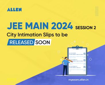 JEE Main 2024 Session-2 City Intimation Slips to be Released Soon