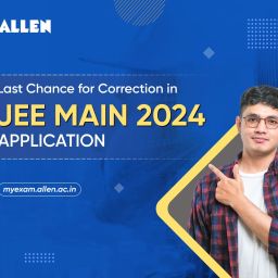Last Chance for Correction in JEE Main 2024 Application