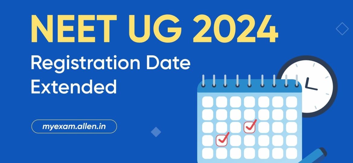 NEET UG 2024 Registration Date Extended