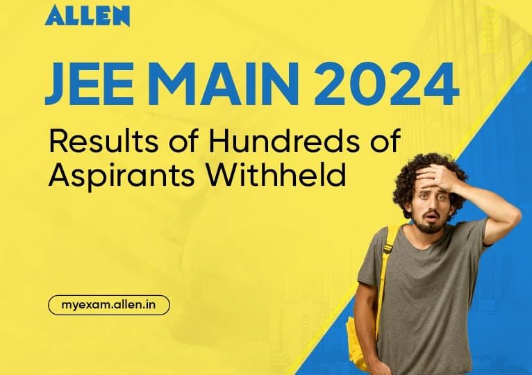 JEE Main 2024 - Results of Many Students Withheld