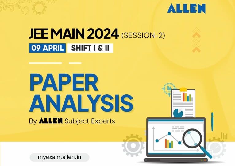 JEE Main 2024 Session 2 (9 April-Shift I & II) – Paper Analysis by ALLEN