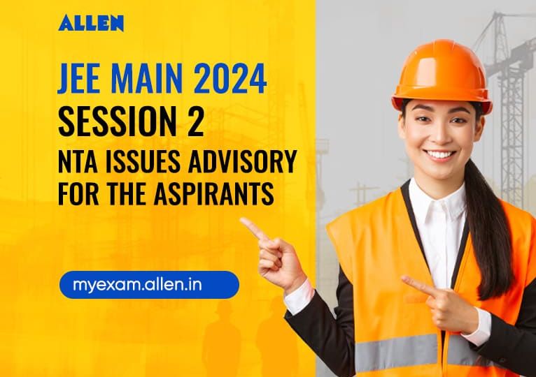 NTA Issues Advisory for JEE Main 2024 Session 2 Exam