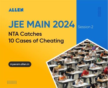 JEE Main 2024 Session 2 - NTA Catches 10 Cases of Cheating