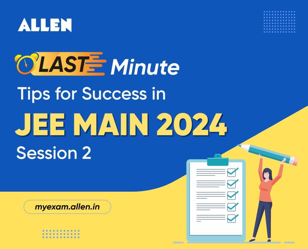 Last Minute Tips for Success in JEE Main 2024 Session 2 - ALLEN News