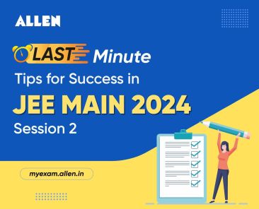 Last Minute Tips for JEE Main 2024 Session 2