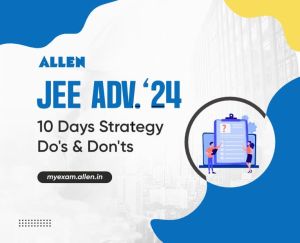 JEE Advanced 2024 - Last 10 Days Strategy, Do's and Don'ts | ALLEN News