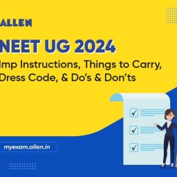 NEET UG 2024 - Imp Instructions, Things to Carry, Dress Code, & Do’s & Don’ts