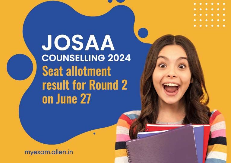 JoSAA Counselling 2024-Seat allotment result for Round 2 on June 27