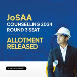 JoSAA Counselling 2024--Round 3 Seat Allotment Released