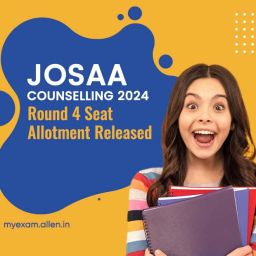 JoSAA Counselling 2024 Round 4 Seat Allotment Released