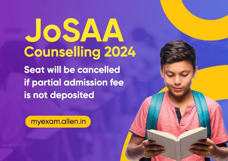 JoSAA Counselling 2024 - Seat Will Be Cancelled If Partial Admission Fee is Not Deposited