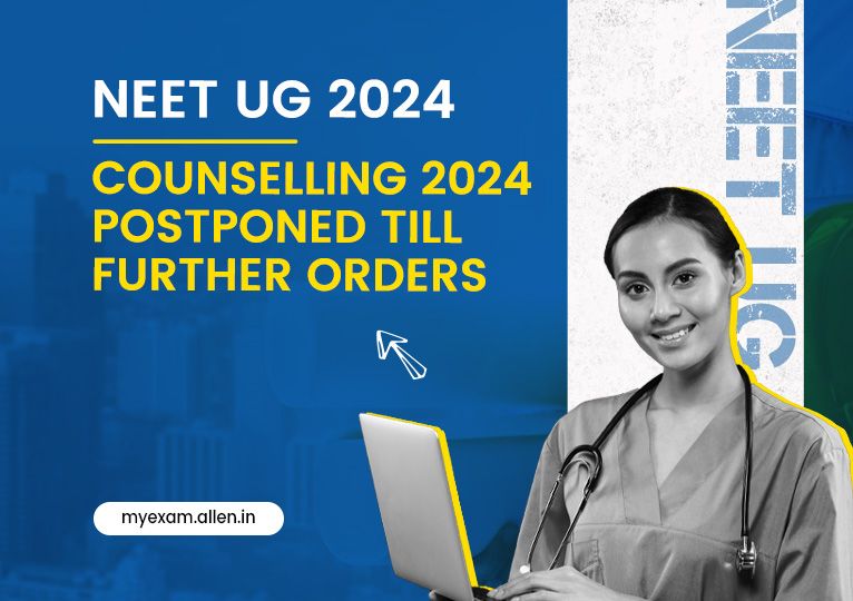 NEET UG 2024 Counselling 2024 postponed till further orders