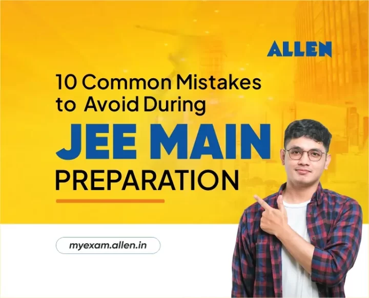 10 Mistakes to Avoid in JEE Main Preparation | ALLEN News