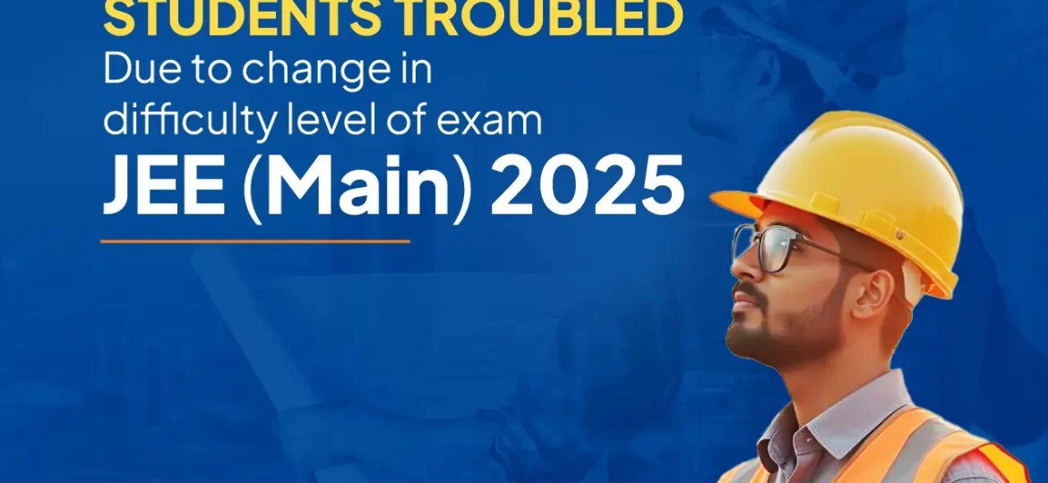 Students troubled due to change in difficulty level of exam JEE Main 2025