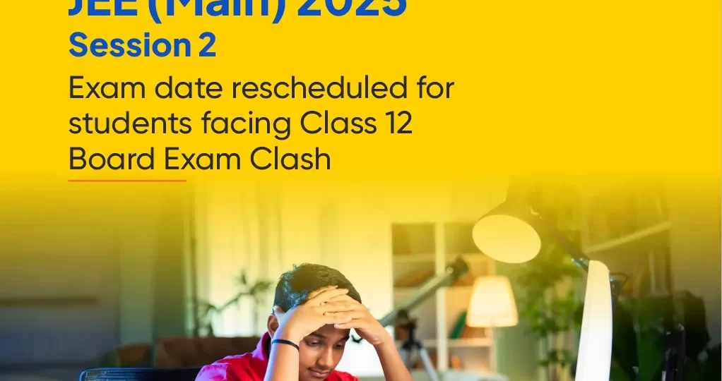 JEE Main 2025 Session 2 Exam Date Rescheduled for Students Facing Class 12 Board Exam Clash