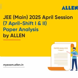 ALLEN JEE Main 2025 April Session (7 April, Shift 1 and 2) Paper Analysis