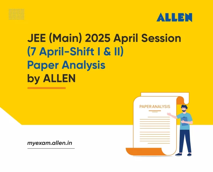 JEE Main 2025 April Session (7 April, Shift 1 and 2) Paper Analysis by ...