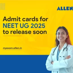 Admit Cards for NEET UG 2025 to Release Soon