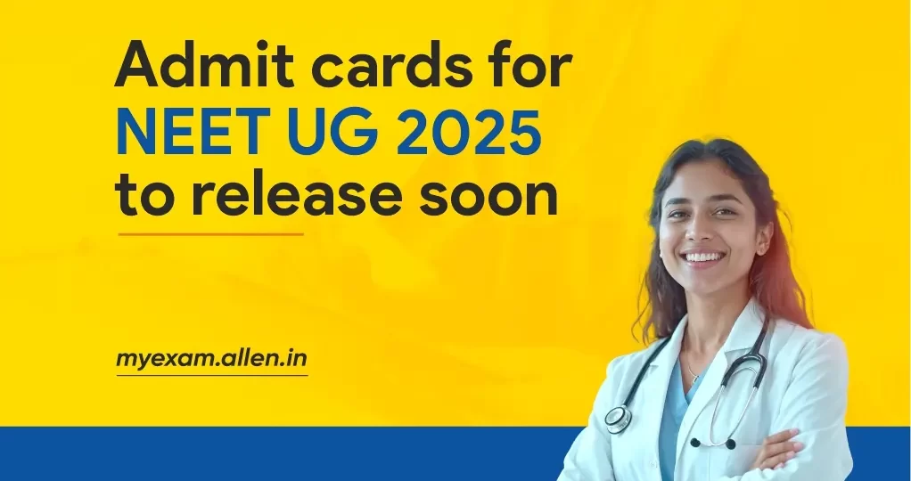 Admit Cards for NEET UG 2025 to Release Soon