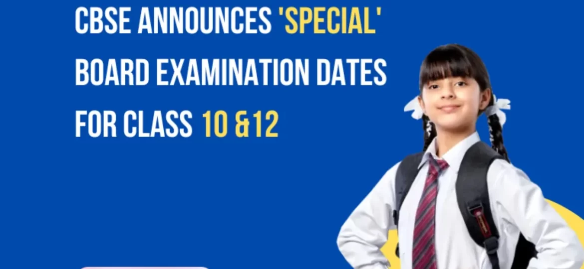 CBSE announces 'Special' Board Examination Dates for Class 10, 12