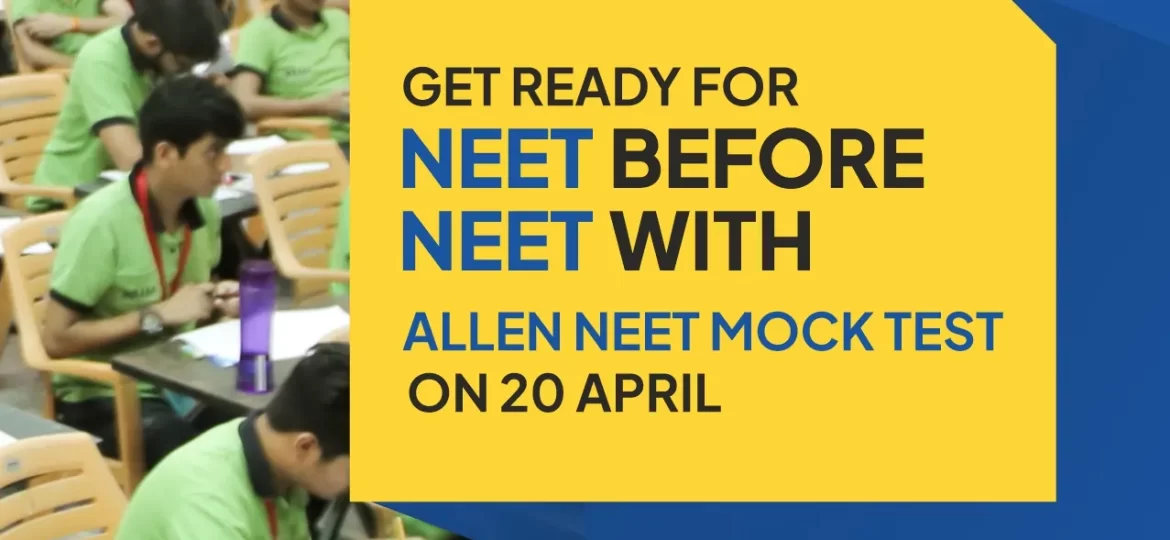 Get Ready for 'NEET' before 'NEET' with ALLEN NEET Mock Test on 20 April