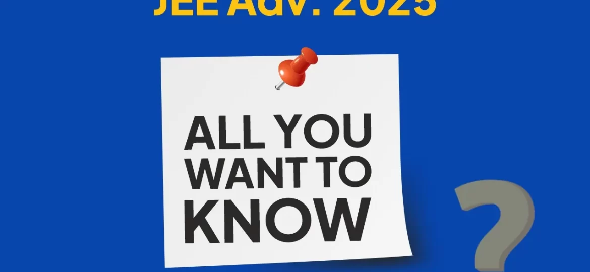 JEE Advanced 2025-All You want to Know