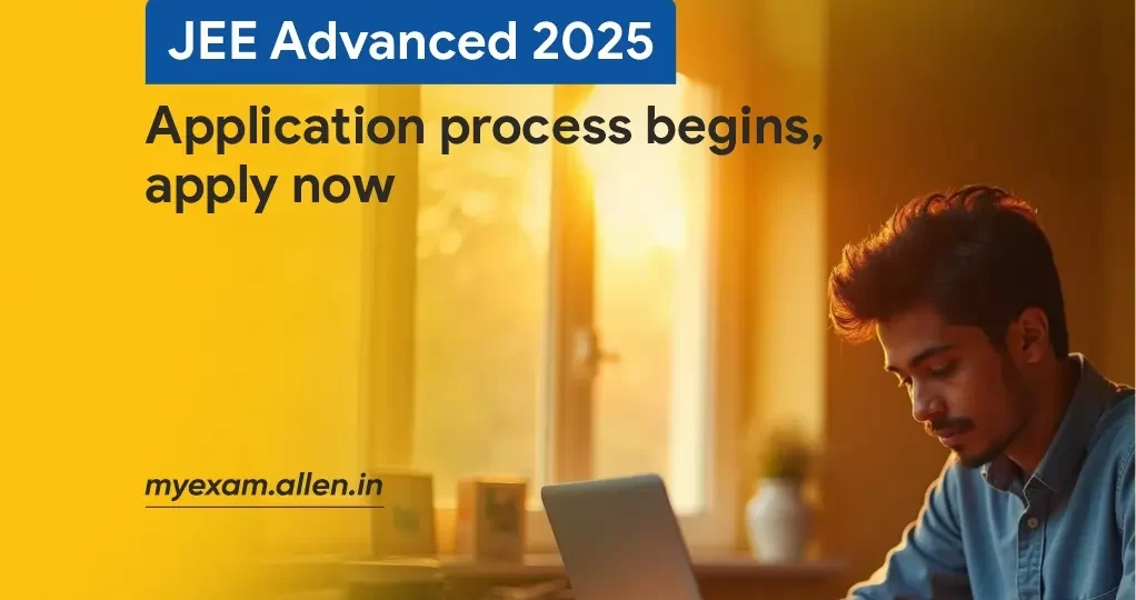 JEE Advanced 2025 Application Process Begins
