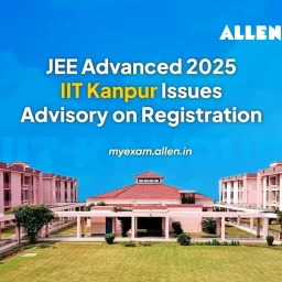JEE Advanced 2025--IIT Kanpur issues Advisory on registration