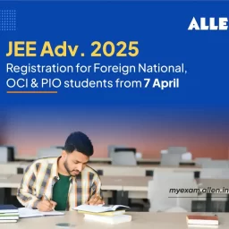 JEE Advanced 2025 Registration for Foreign National, OCI & PIO students from 7 April