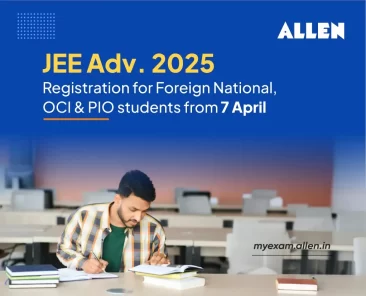 JEE Advanced 2025 Registration for Foreign National, OCI & PIO students from 7 April