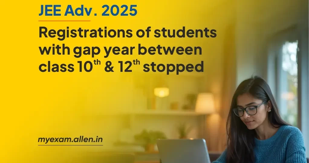 JEE Advanced 2025-Registrations of Students with gap year between class 10 and class 12 stopped